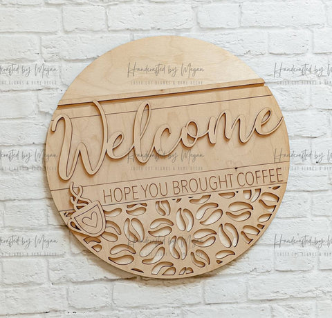 Welcome Hope You Brought Coffee Door Hanger- Unfinished Wood - Wooden Blanks- Wooden Shapes - laser cut shape - Paint Party- Everyday crafts